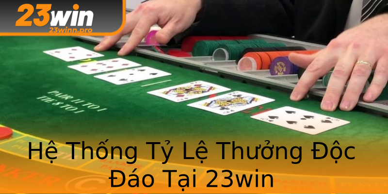 Hệ Thống Tỷ Lệ Thưởng Độc Đáo Tại 23win Hệ Thống Tỷ Lệ Thưởng Độc Đáo Tại 23win