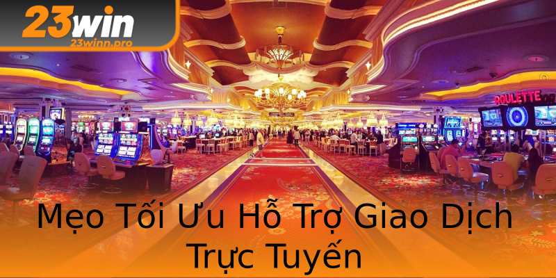 Mẹo Tối Ưu Hỗ Trợ Giao Dịch Trực Tuyến Mẹo Tối Ưu Hỗ Trợ Giao Dịch Trực Tuyến